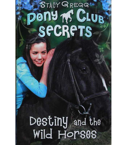 Destiny and the Wild Horses (Pony Club Secrets) (Book 3)