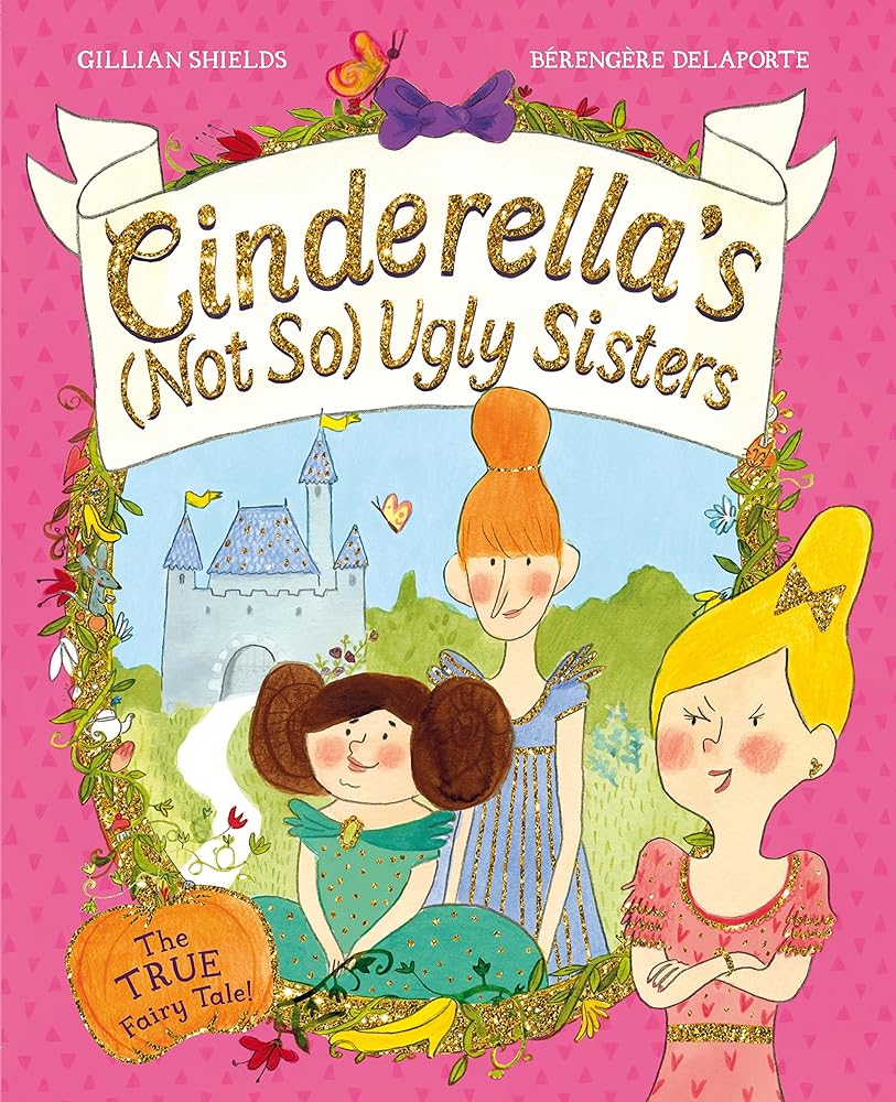 Cinderella's (Not So) Ugly Sisters: The TRUE Fairytale! cover image