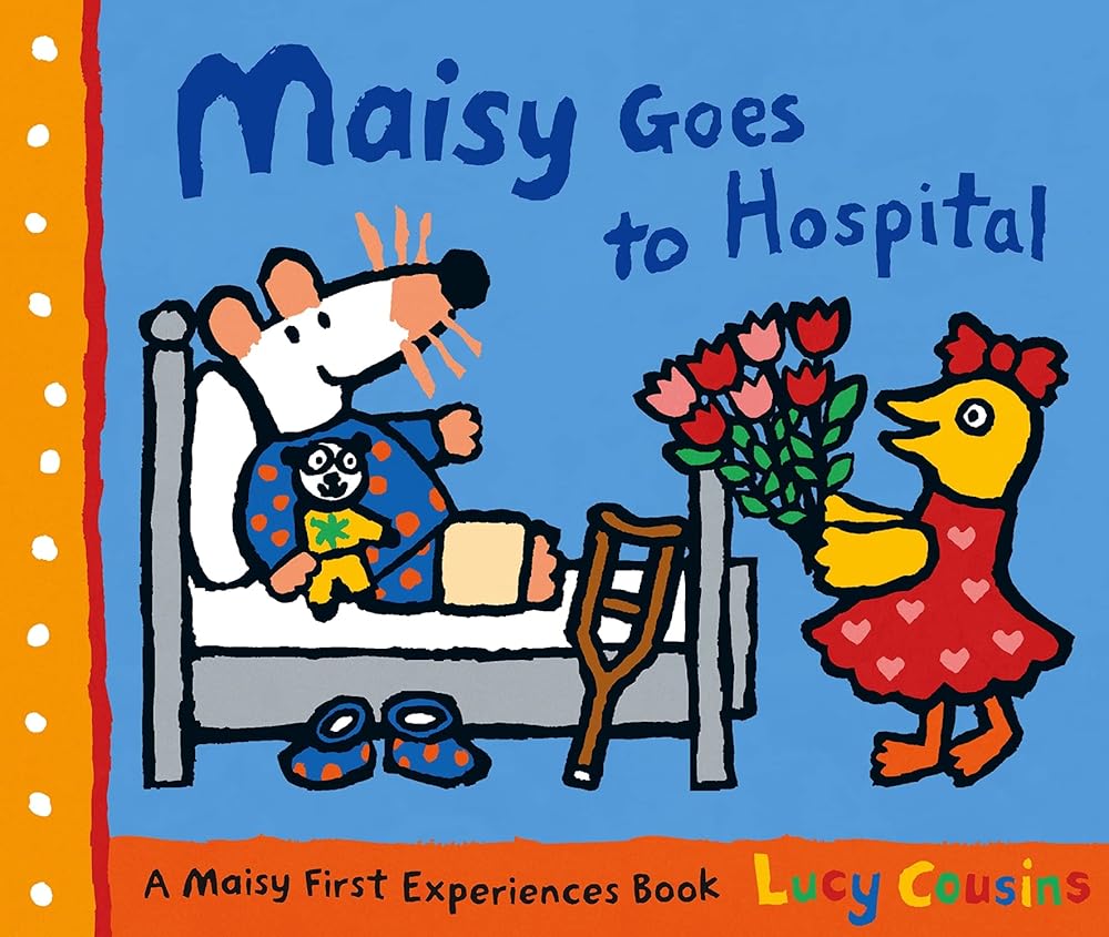 Maisy Goes to Hospital [May 01, 2008] Cousins, Lucy (Maisy First Experiences) cover image